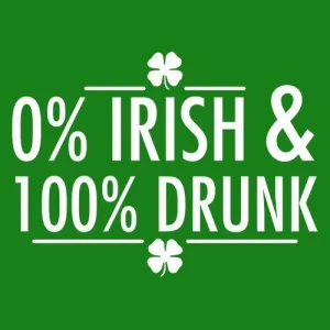 0% Irish & 100% Drunk