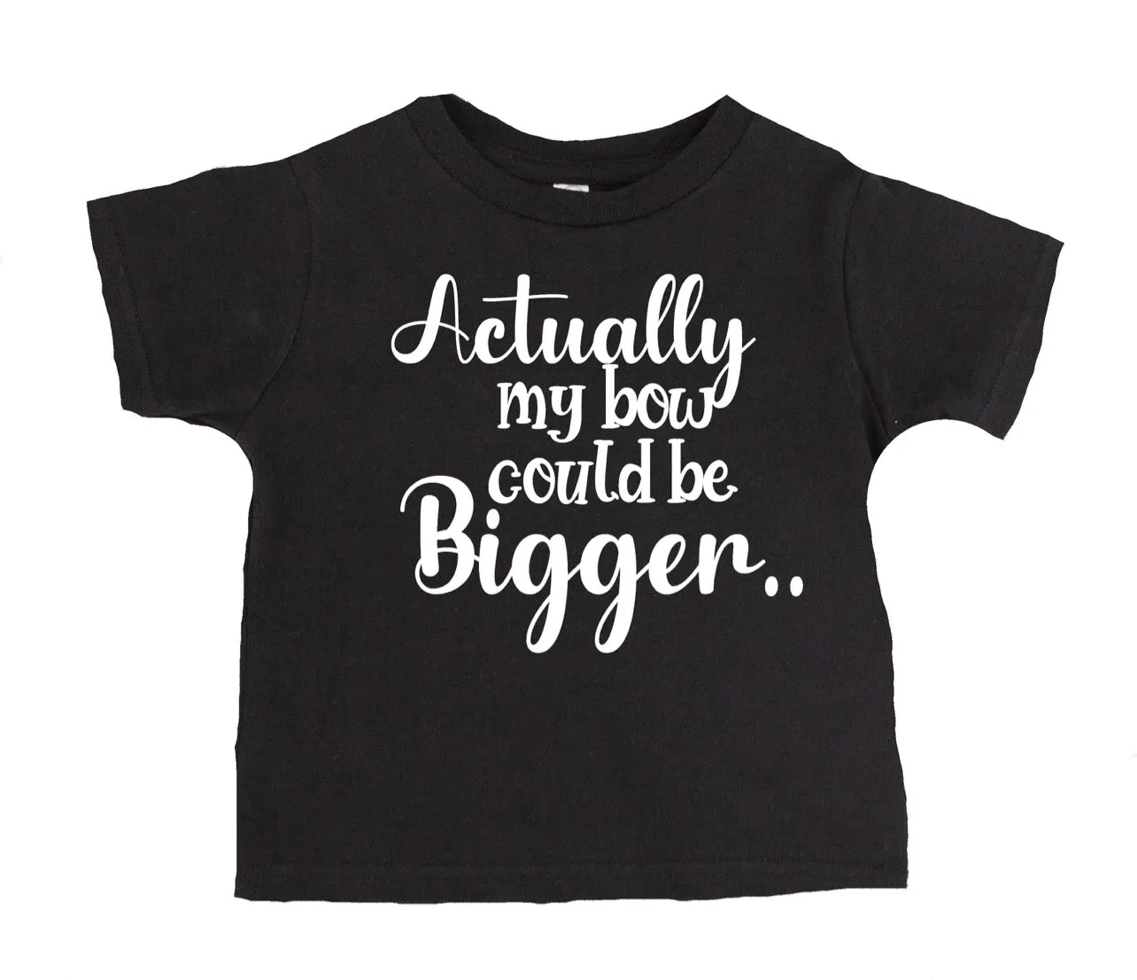 Actually My Bow Could Be Bigger T-Shirt