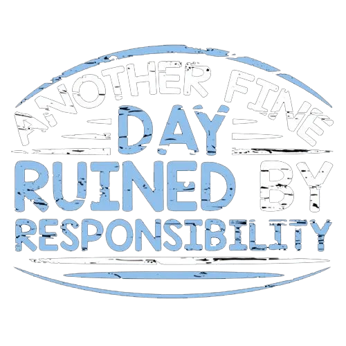 Another Fine Day Ruined By Responsibility