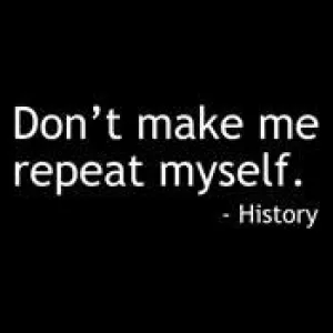 Don't Make Me Repeat Myself History