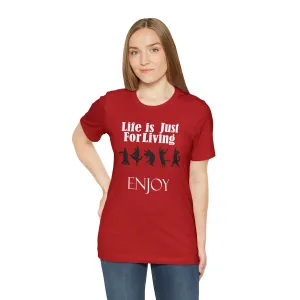 Enjoy life T-shirt Life is Just for Living Shirt-Funny pet | Cat lovers custom unisex gift t-shirt-Live Love