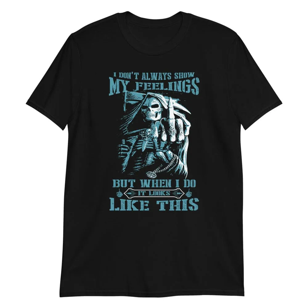 I Don't Always Show My Feelings - T-Shirt