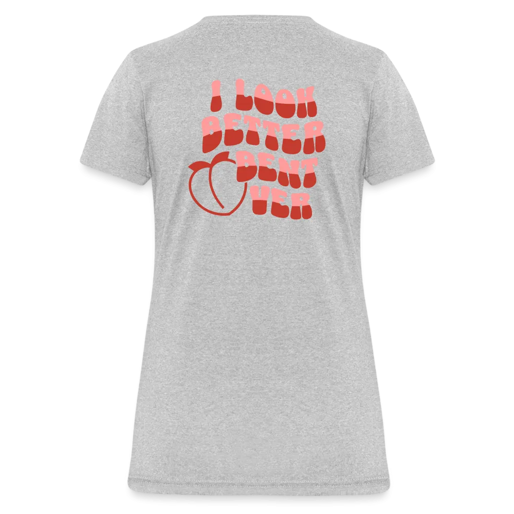 I Look Better Bent Over Women's Contoured T-Shirt (Image on Rear)