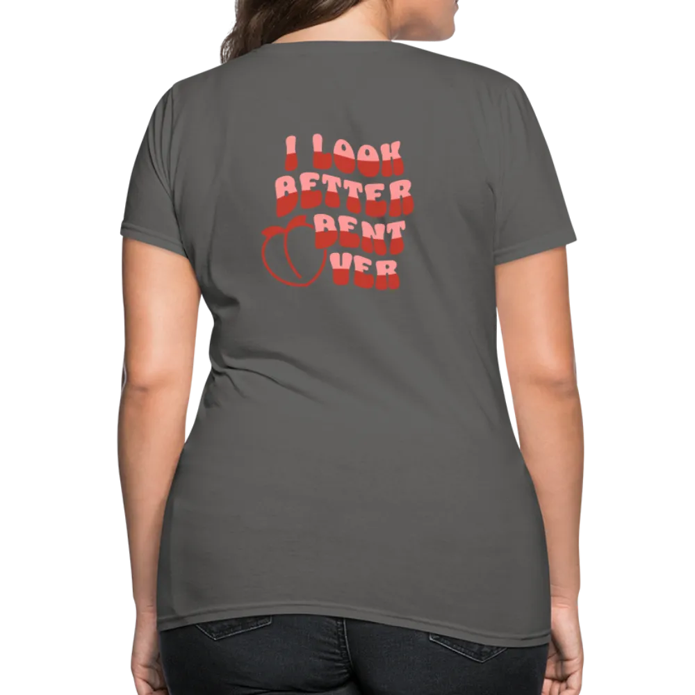 I Look Better Bent Over Women's Contoured T-Shirt (Image on Rear)