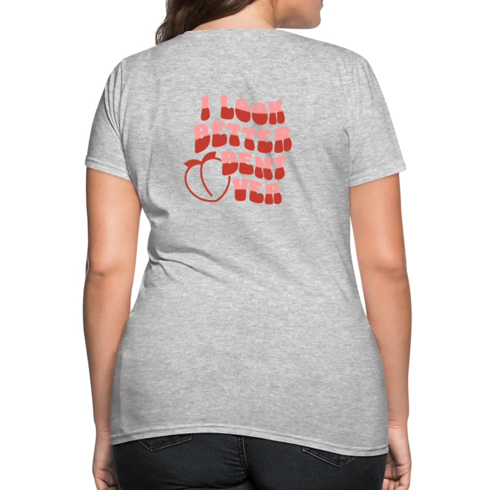 I Look Better Bent Over Women's Contoured T-Shirt (Image on Rear)