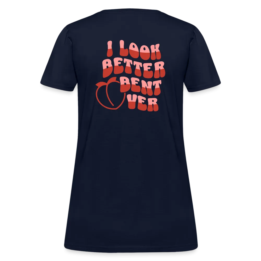I Look Better Bent Over Women's Contoured T-Shirt (Image on Rear)