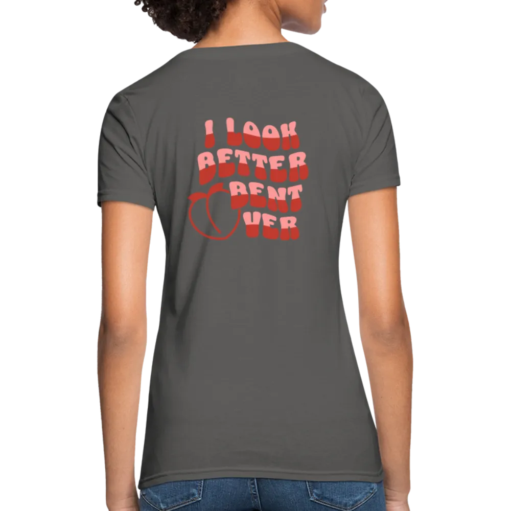 I Look Better Bent Over Women's Contoured T-Shirt (Image on Rear)