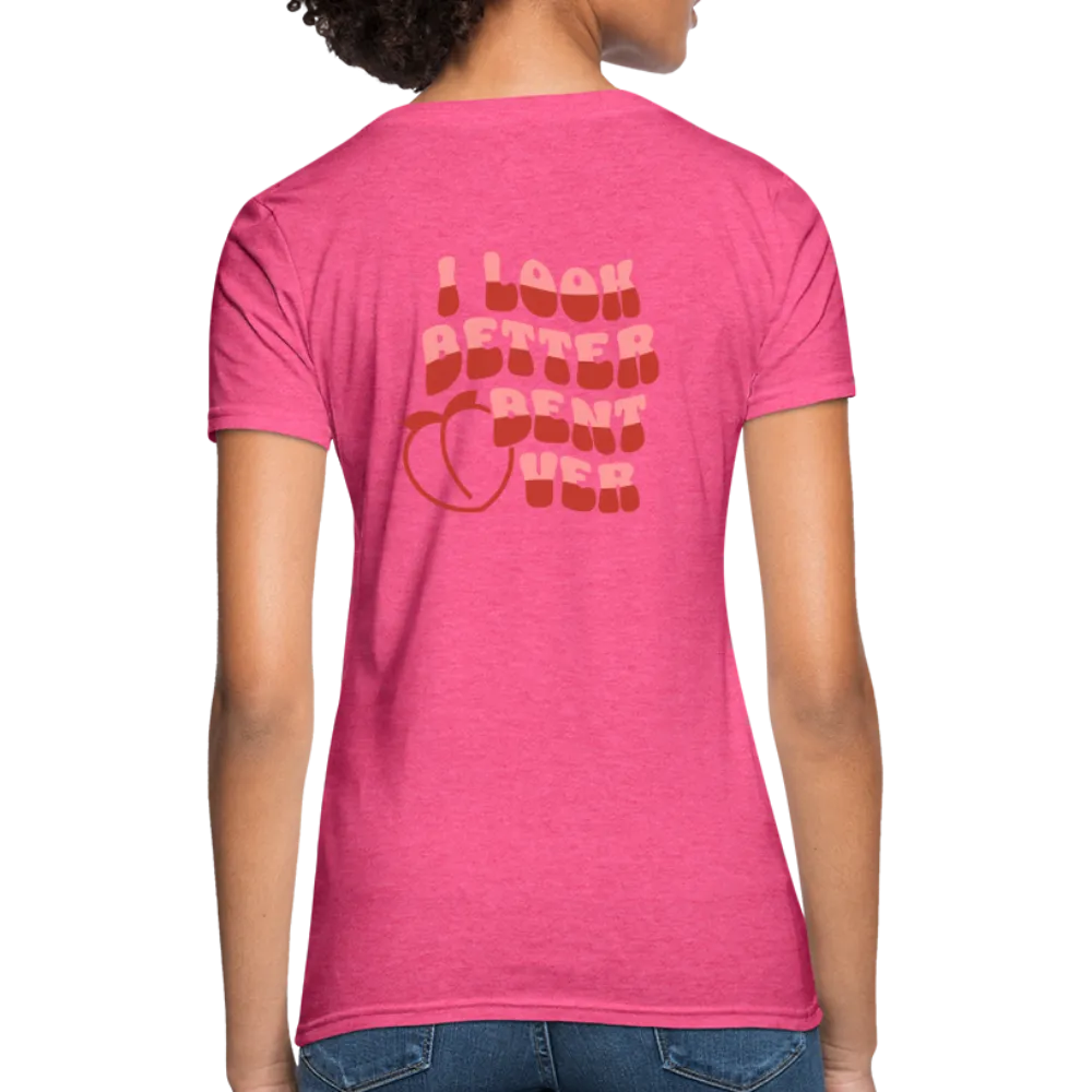 I Look Better Bent Over Women's Contoured T-Shirt (Image on Rear)