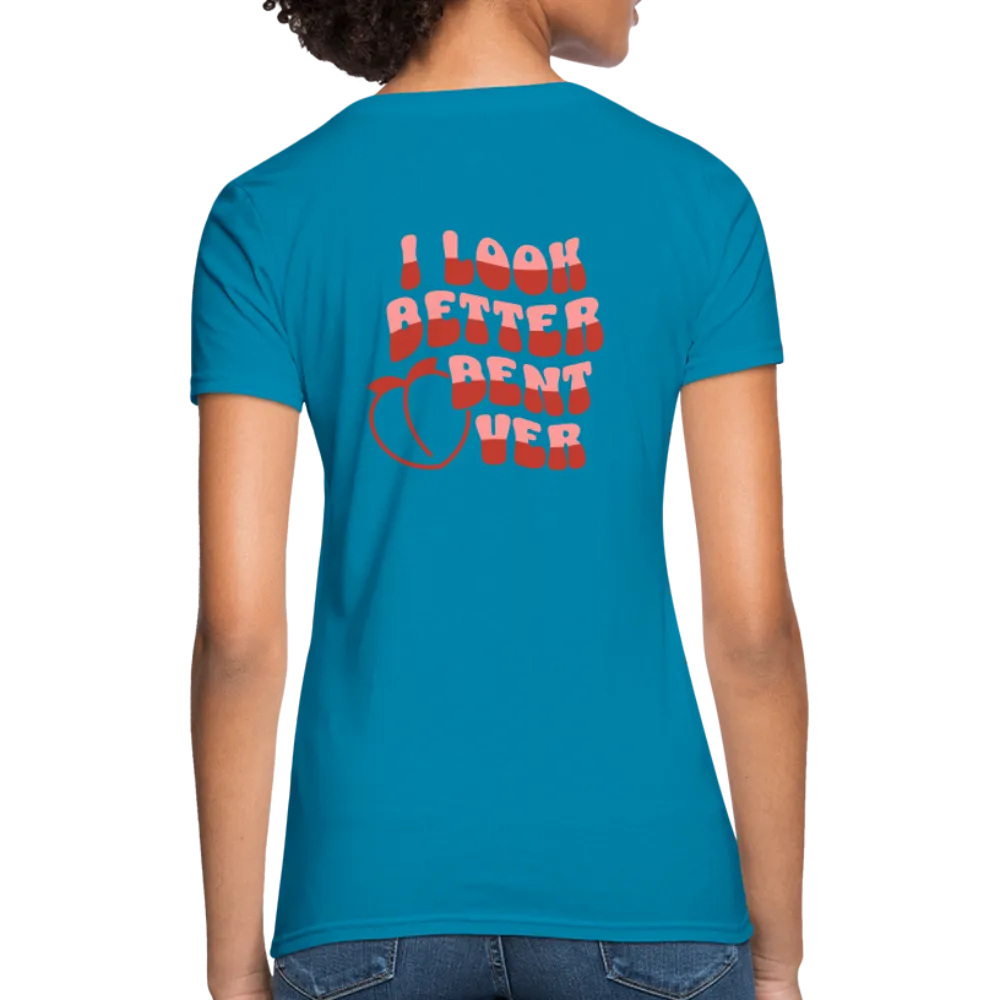 I Look Better Bent Over Women's Contoured T-Shirt (Image on Rear)