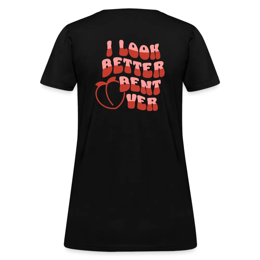I Look Better Bent Over Women's Contoured T-Shirt (Image on Rear)