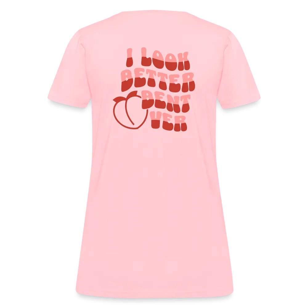 I Look Better Bent Over Women's Contoured T-Shirt (Image on Rear)