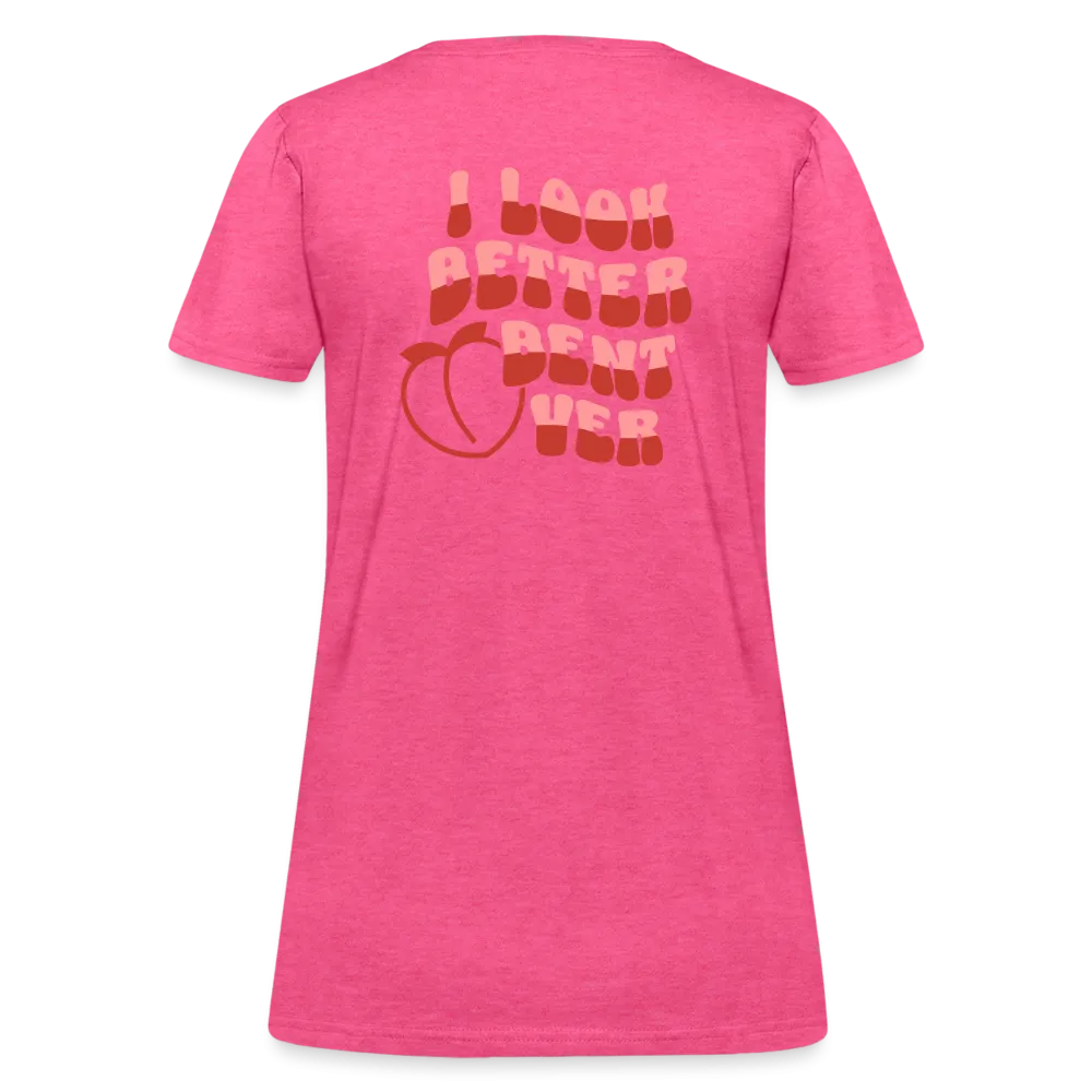I Look Better Bent Over Women's Contoured T-Shirt (Image on Rear)