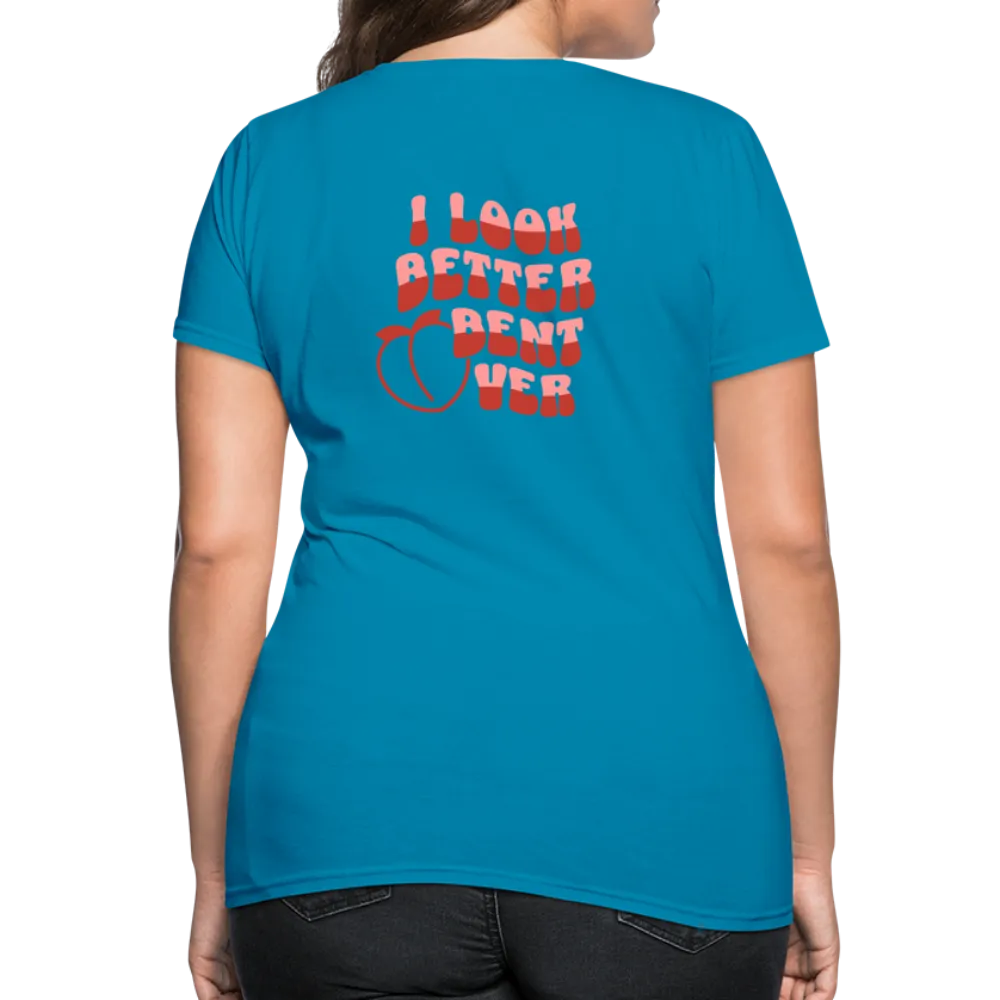 I Look Better Bent Over Women's Contoured T-Shirt (Image on Rear)