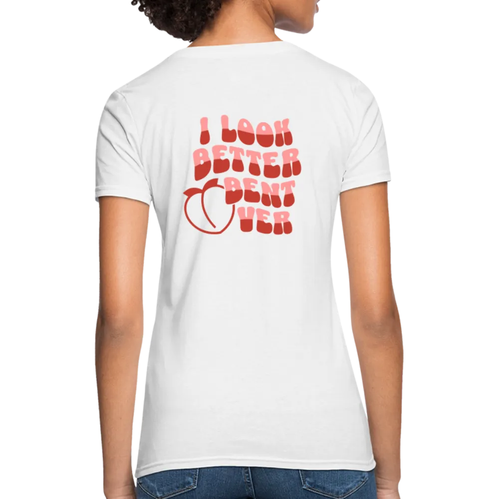 I Look Better Bent Over Women's Contoured T-Shirt (Image on Rear)