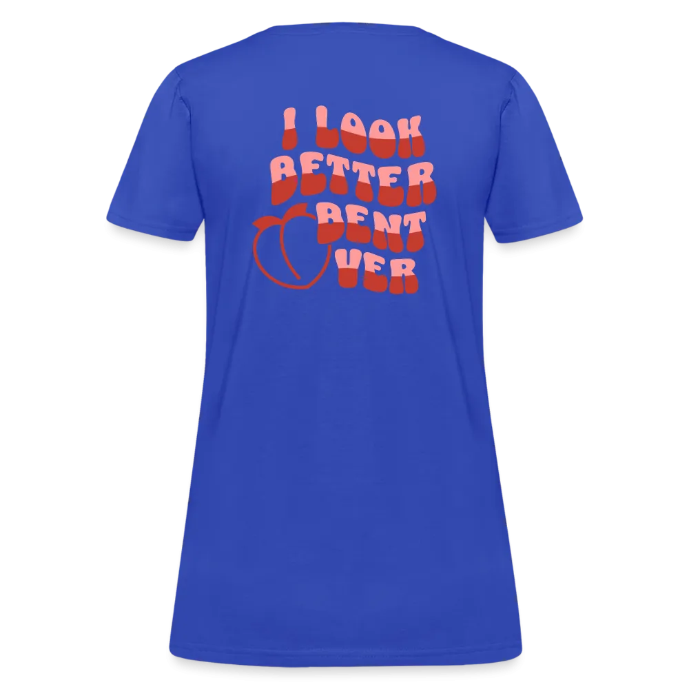I Look Better Bent Over Women's Contoured T-Shirt (Image on Rear)