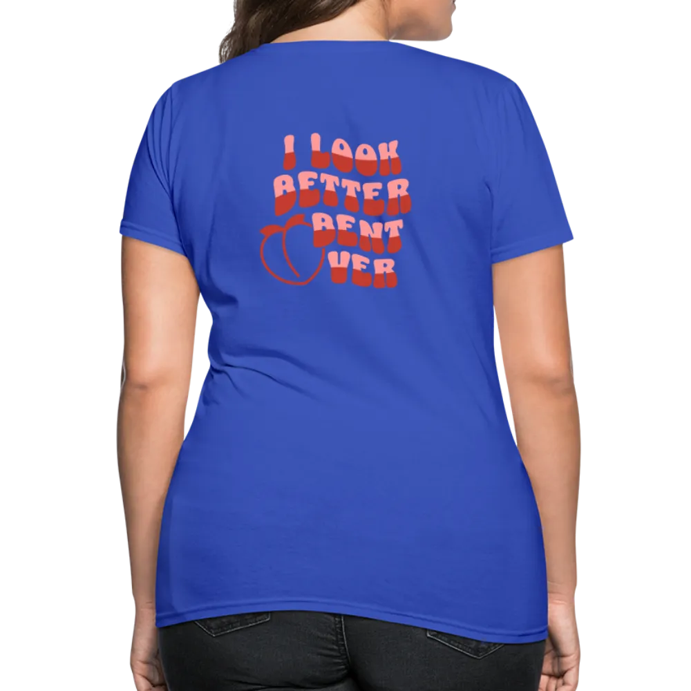 I Look Better Bent Over Women's Contoured T-Shirt (Image on Rear)