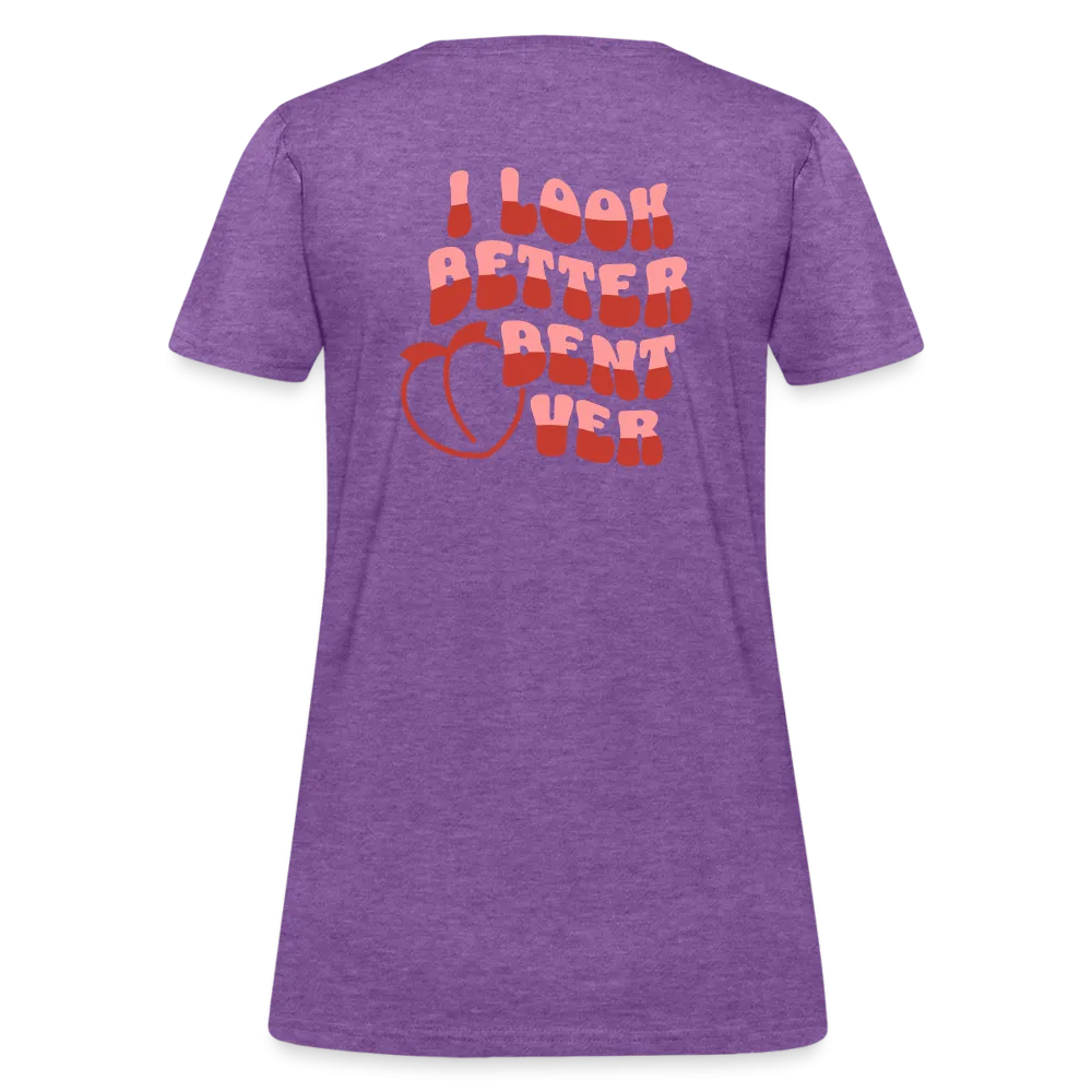 I Look Better Bent Over Women's Contoured T-Shirt (Image on Rear)