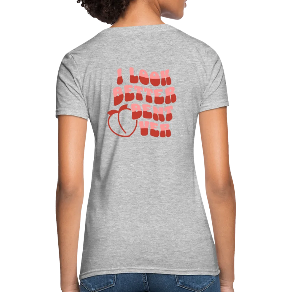 I Look Better Bent Over Women's Contoured T-Shirt (Image on Rear)