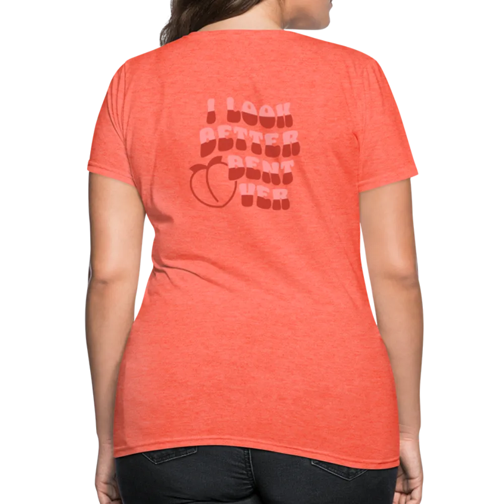 I Look Better Bent Over Women's Contoured T-Shirt (Image on Rear)