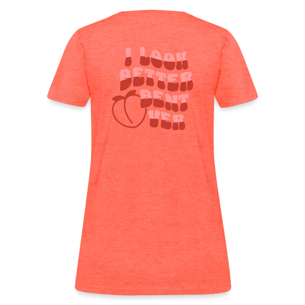 I Look Better Bent Over Women's Contoured T-Shirt (Image on Rear)