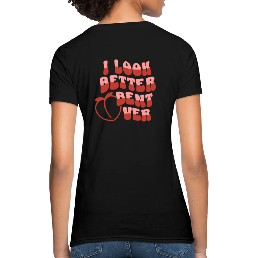 I Look Better Bent Over Women's Contoured T-Shirt (Image on Rear)