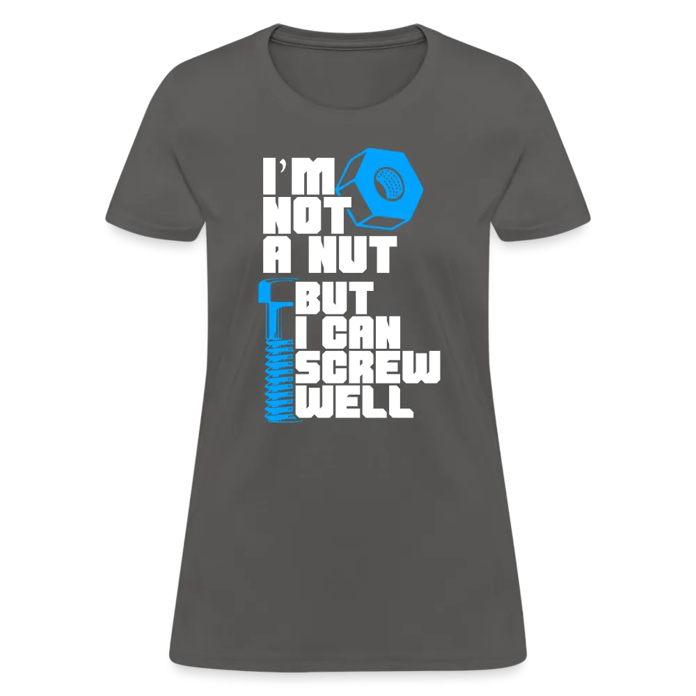 I'm Not A Nut But I Can Screw Well Women's T-Shirt