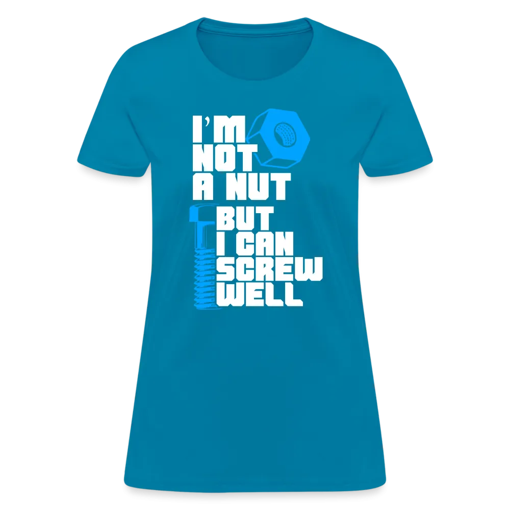 I'm Not A Nut But I Can Screw Well Women's T-Shirt