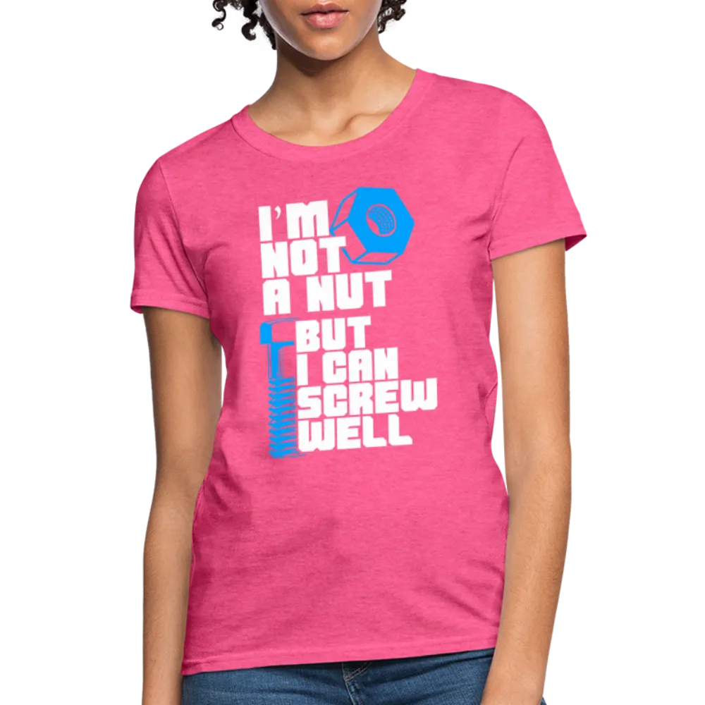 I'm Not A Nut But I Can Screw Well Women's T-Shirt