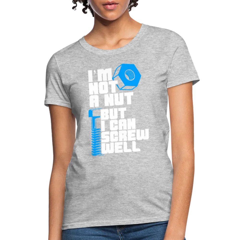 I'm Not A Nut But I Can Screw Well Women's T-Shirt
