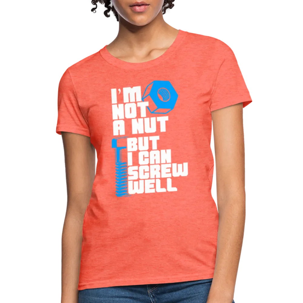 I'm Not A Nut But I Can Screw Well Women's T-Shirt