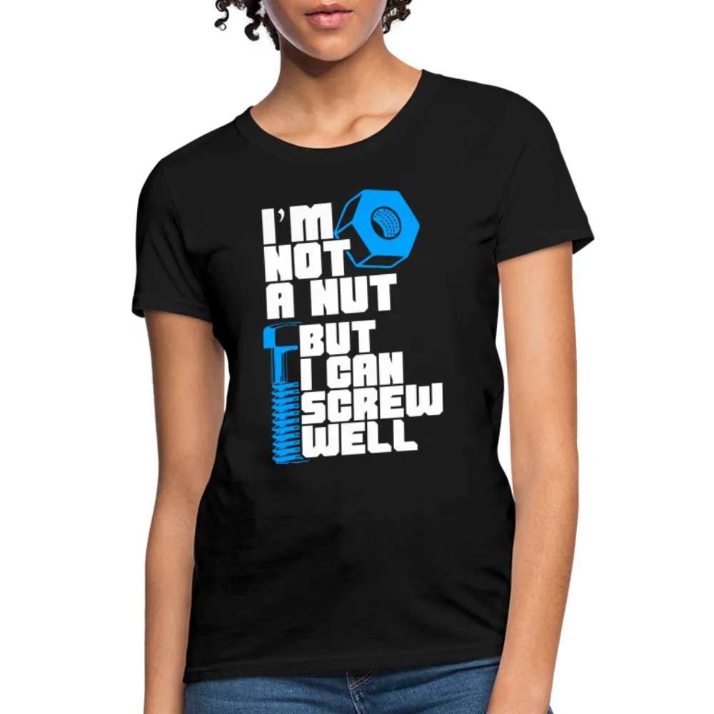I'm Not A Nut But I Can Screw Well Women's T-Shirt