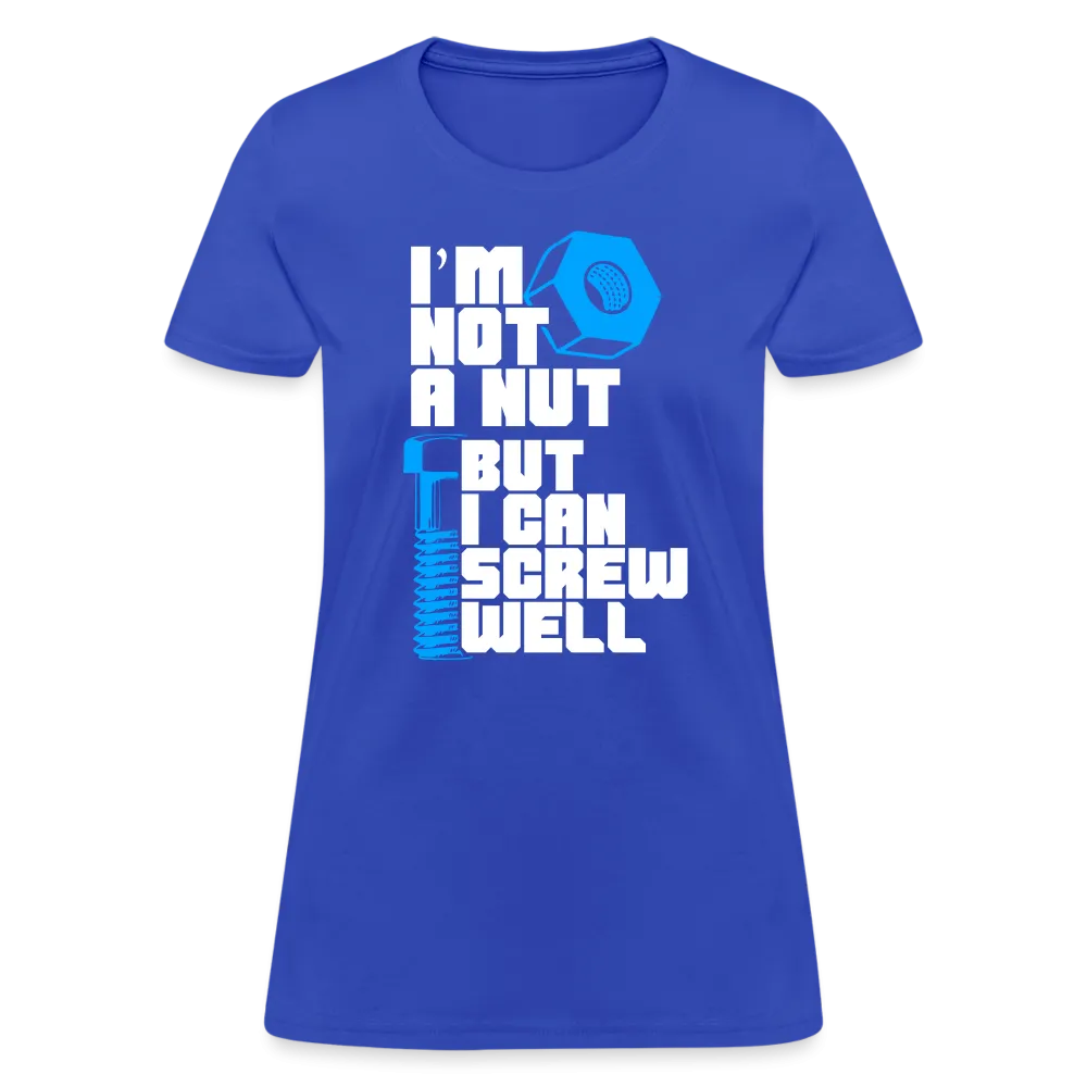 I'm Not A Nut But I Can Screw Well Women's T-Shirt