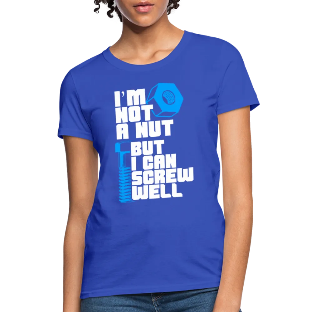I'm Not A Nut But I Can Screw Well Women's T-Shirt