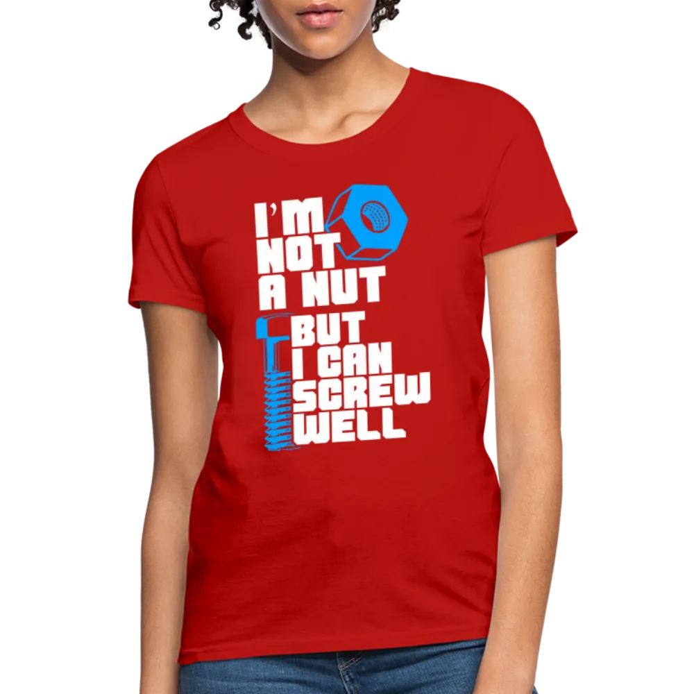 I'm Not A Nut But I Can Screw Well Women's T-Shirt