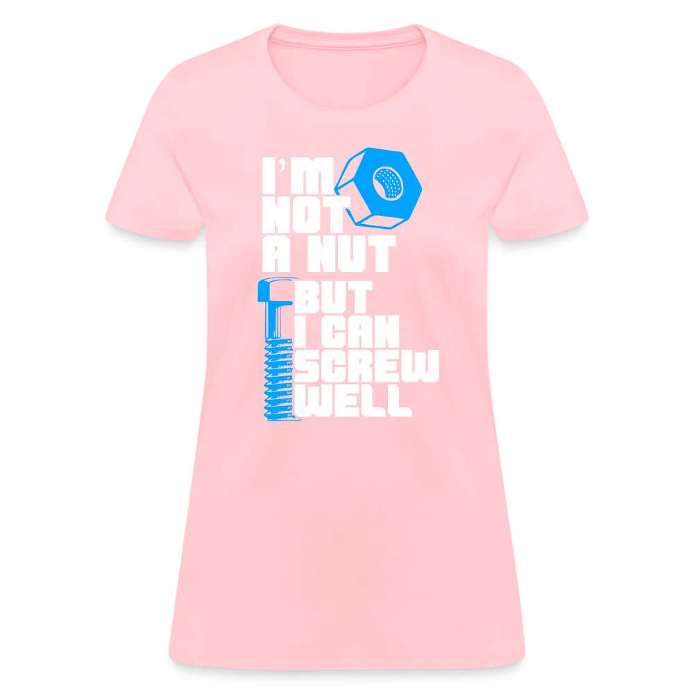 I'm Not A Nut But I Can Screw Well Women's T-Shirt
