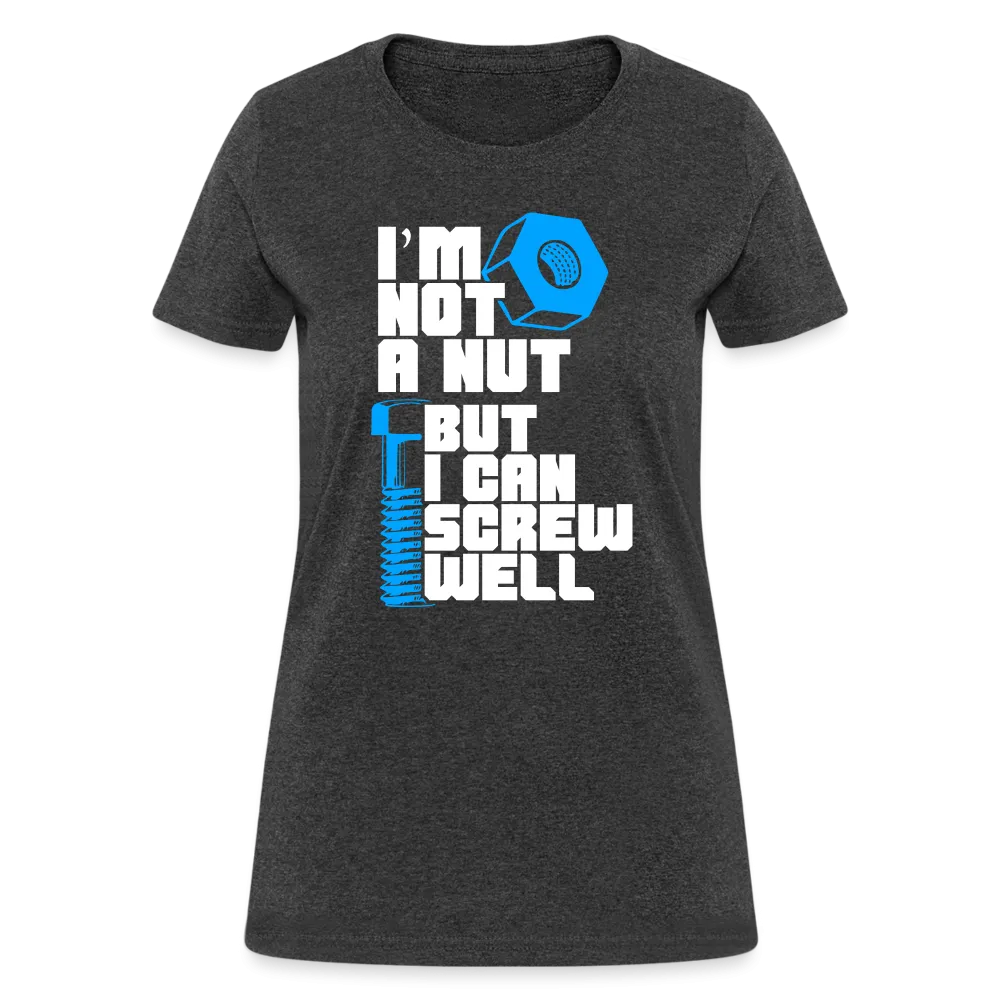 I'm Not A Nut But I Can Screw Well Women's T-Shirt