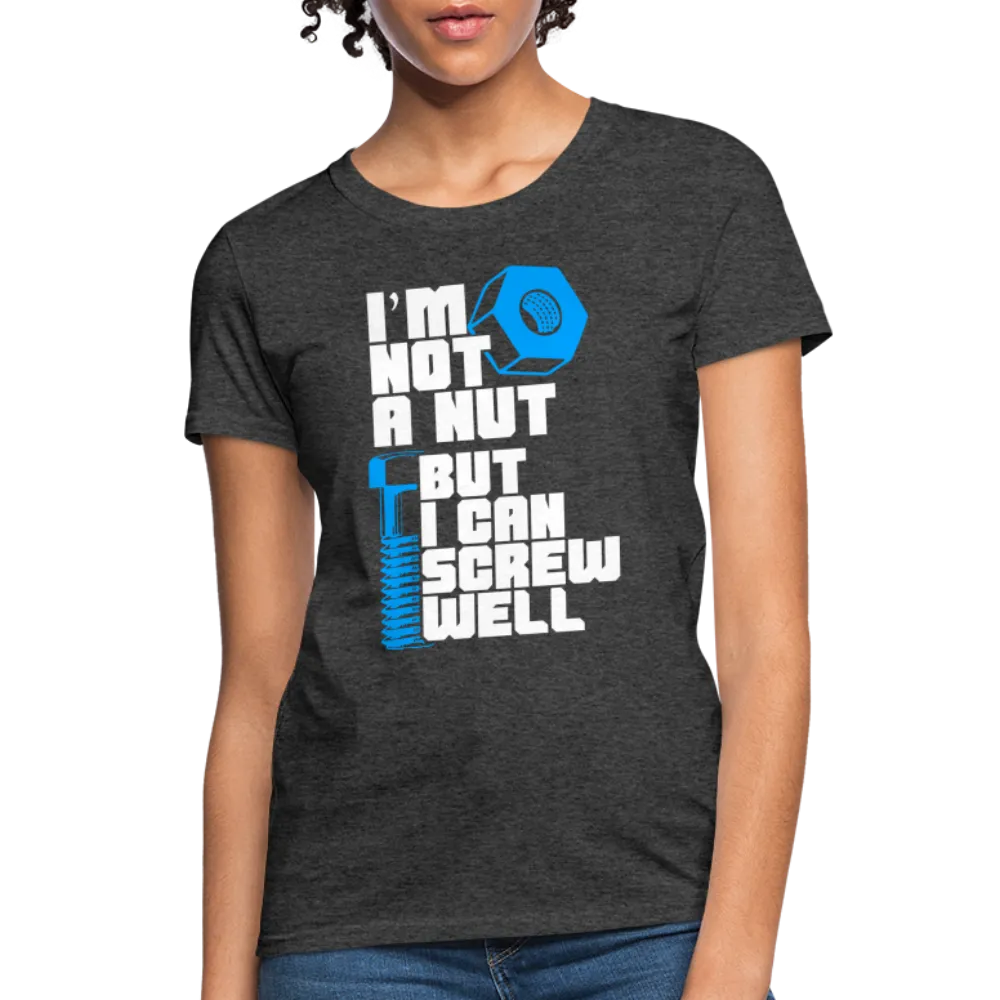 I'm Not A Nut But I Can Screw Well Women's T-Shirt