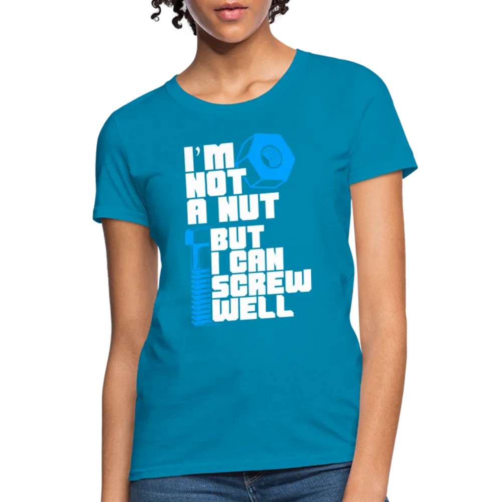 I'm Not A Nut But I Can Screw Well Women's T-Shirt