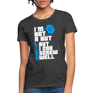 I'm Not A Nut But I Can Screw Well Women's T-Shirt