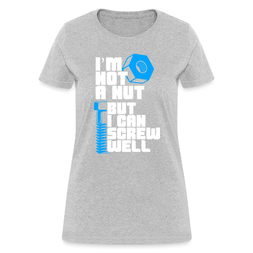 I'm Not A Nut But I Can Screw Well Women's T-Shirt