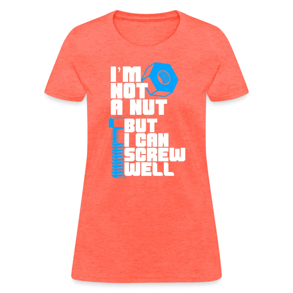 I'm Not A Nut But I Can Screw Well Women's T-Shirt