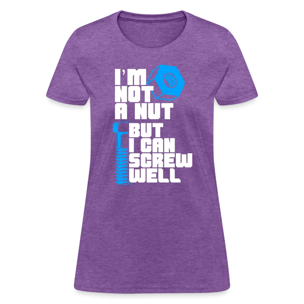 I'm Not A Nut But I Can Screw Well Women's T-Shirt