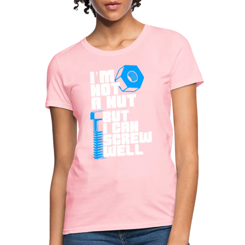 I'm Not A Nut But I Can Screw Well Women's T-Shirt