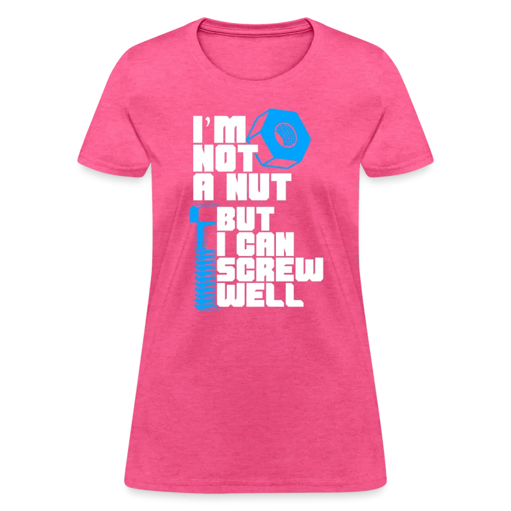 I'm Not A Nut But I Can Screw Well Women's T-Shirt