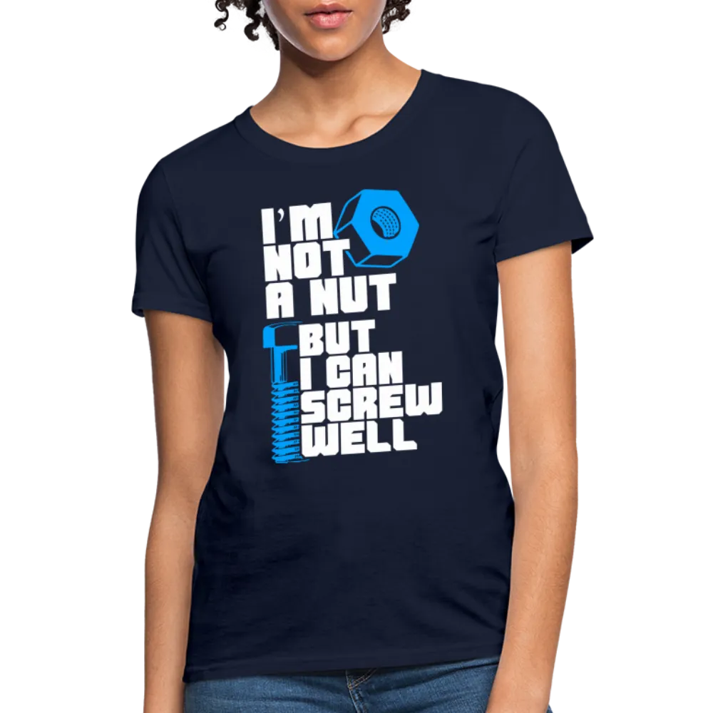 I'm Not A Nut But I Can Screw Well Women's T-Shirt