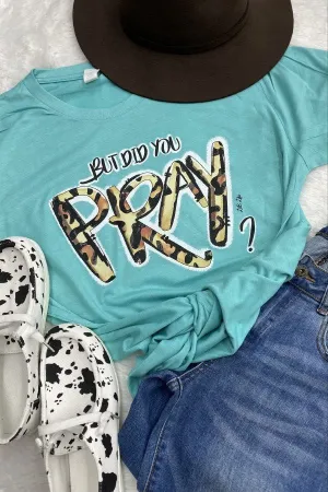 LBL BUT DID YOU PRAY  - TURQUOISE