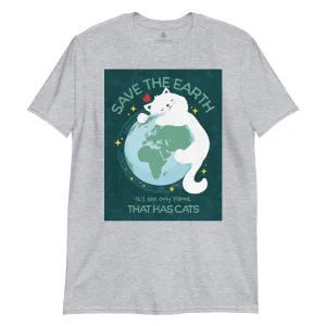 Save The Earth That Has Cats | Unisex Soft Style T-Shirt
