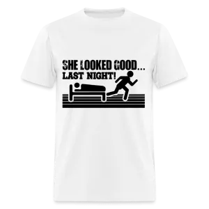 She Looked Good Last Night T-Shirt (Adult Humor Tee)