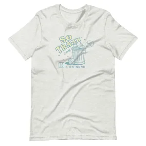 So Trash Unisex T-Shirt