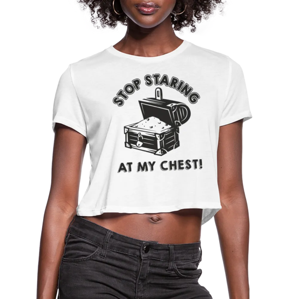 Stop Stating At My Chest Women's Cropped T-Shirt